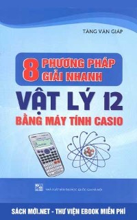 Tải sách 8 phương pháp giải nhanh Vật lý 12 bằng máy tính Casio pDF
