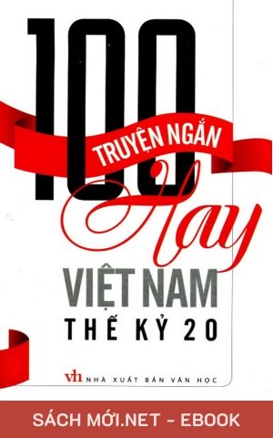 Tải ebook Tuyển Tập 100 Truyện Ngắn Hay Việt Nam Thế kỷ 20 PDF/EPUB/MOBI/AZW3