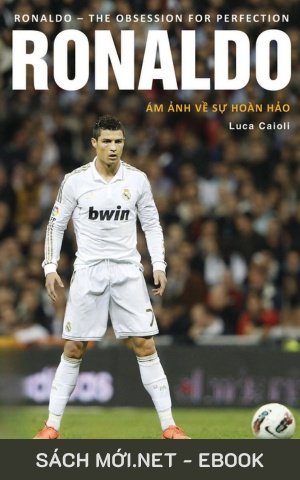 Tải ebook Ronaldo: Ám Ảnh Về Sự Hoàn Hảo PDF/EPUB